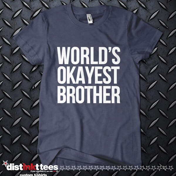 CUSTOMIZABLE printed "World's Okayest Brother" t shirt. One of a kindChristmas gifts