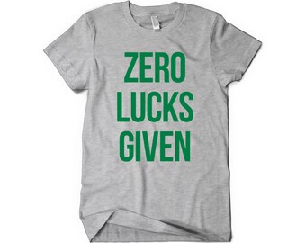 ZERO LUCKS - St. Patrick's Day | Adult Mature T-Shirt | Irish green shirt | St. Patrick's Day t-shirt | St paddys shirt | fun shirt