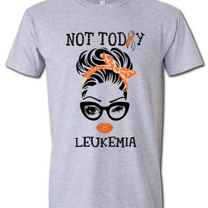 Not Today Leukemia | Wife Mom Fighter Cancer Shirt | Family Cancer Shirt | Cancer Support Shirt | Cancer Shirts for Women