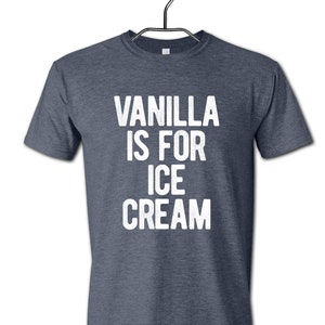 Vanilla is For Ice Cream T-Shirt, Swinger t-shirt, Swing Lifestyle Adult T-Shirt, Not vanilla t-shirt, Swinger shirts for guys, Best Seller
