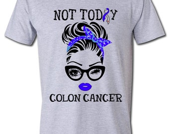 Not Today Colon Cancer Shirt: Wife Mom Fighter, Cancer Support