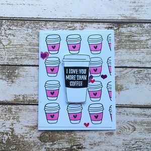 Coffee Lover-Coffee Theme card- I Love You more Than- Valentine Card-Anniversary
