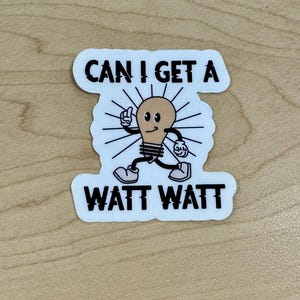 Can I Get a Watt Watt Sticker – Electric Dad Joke Vinyl Decal
