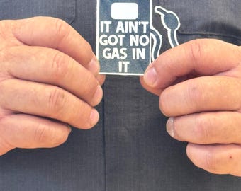 It Ain’t Got No Gas In It Sticker – Classic Diagnostic Wisdom in Vinyl Form