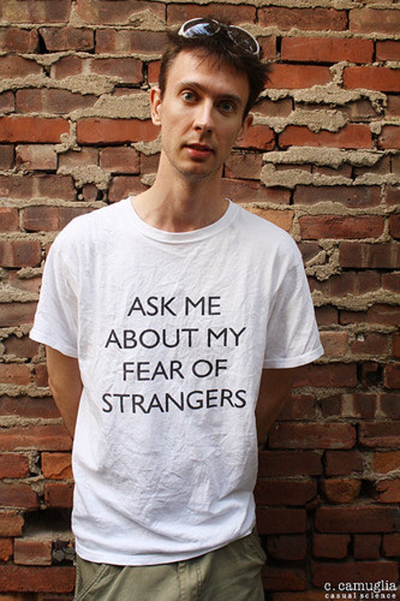 men-s-ask-me-about-my-fear-of-strangers-shirt-white-etsy