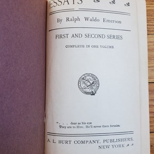 May include: A white book with the title "Essays" by Ralph Waldo Emerson. The book is a collection of essays from the first and second series, complete in one volume. The book is published by A. L. Burt Company in New York.