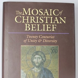 The Mosaic of Christianity: Twenty Centuries of Unity & Diversity by Roger E. Olson/ Bible Study/ Core Theological Beliefs of the church