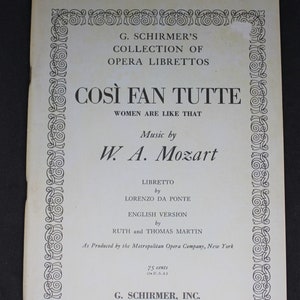 May include: A black and white printed program for the opera "Così fan tutte" by W.A. Mozart. The program is from G. Schirmer's Collection of Opera Librettos and includes the libretto by Lorenzo da Ponte and an English version by Ruth and Thomas Martin. The program is 75 cents.