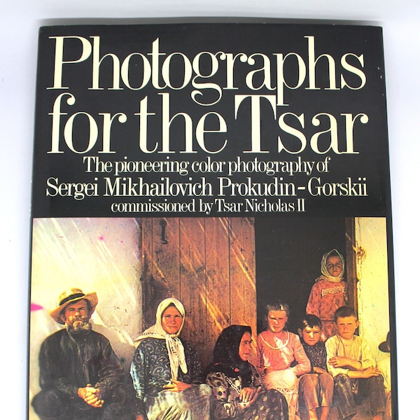 Photographs for the Tsar/ Photography by Sergei Mikhailovich Prokudin-Gorskii/ Coffee table books/ Text by Robert H. Allshore