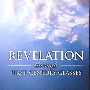Revelation Through First Century Glasses/ W. B. West, Jr./ Bob Prichard/ Bible Study/ Amillennialism/ Apocalypse/ Bible study/ New Testament