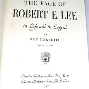The Face of Robert E/ Lee in Life and Legend by Roy Meredith/ Published by Scribners 1947/ Civil War history/ Vintage photographs