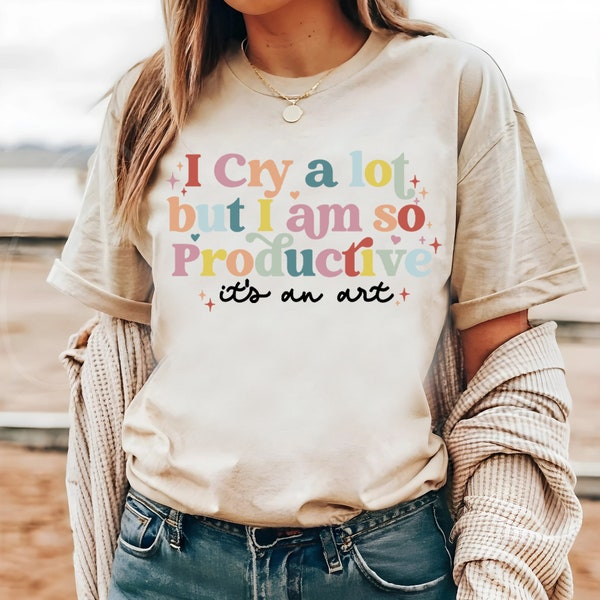 Cute I Cry A Lot But I Am So Productive TS Shirt, It's an Art , TS Song Lyrics Tee, Funny Mothers Day Gift, I Cry A Lot Sweater TTPD