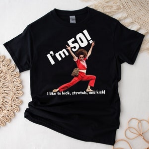 Sally Omalley I'm 50 Shirt, I Like to Kick Stretch T-Shirt, I'm 50, SNL, Sally O'Malley, I Like to Kick Stretch and Kick T-Shirt Sweatshirt