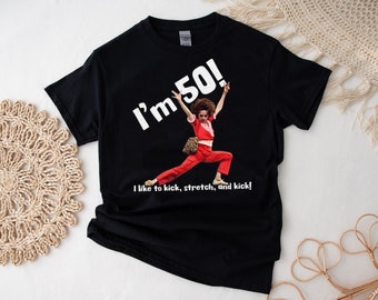 Sally Omalley I'm 50 Shirt, I Like to Kick Stretch T-Shirt, I'm 50, SNL, Sally O'Malley, I Like to Kick Stretch and Kick T-Shirt Sweatshirt