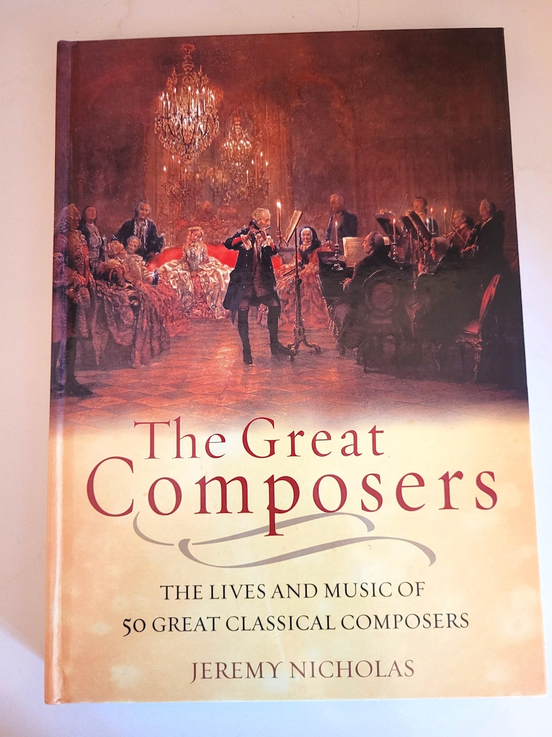 The Great Composers the Lives and Music of 50 Great Classical Composers ...