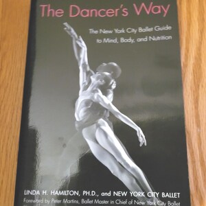 The Dancer's Way Nea York City Ballet Guide to Mind, Body and Nutrition - Linda H Hamilton