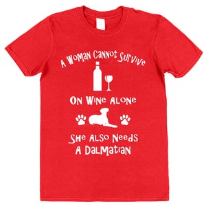 A Woman Cannot Survive On Wine Alone She Also Needs A Dalmatian Cotton T-Shirt Loose or Fitted Styles Dog Pet Owner Gift Present image 5