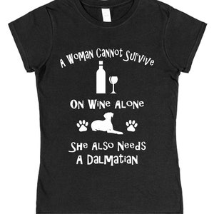 A Woman Cannot Survive On Wine Alone She Also Needs A Dalmatian Cotton T-Shirt Loose or Fitted Styles Dog Pet Owner Gift Present image 1