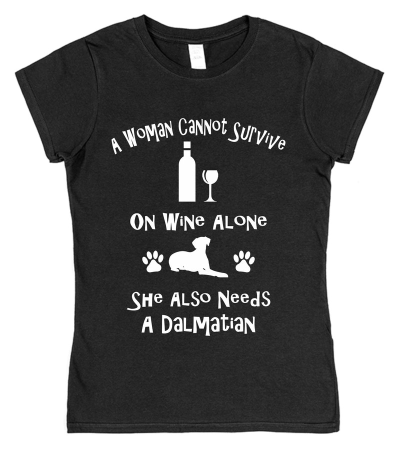 A Woman Cannot Survive On Wine Alone She Also Needs A Dalmatian Cotton T-Shirt Loose or Fitted Styles Dog Pet Owner Gift Present image 1