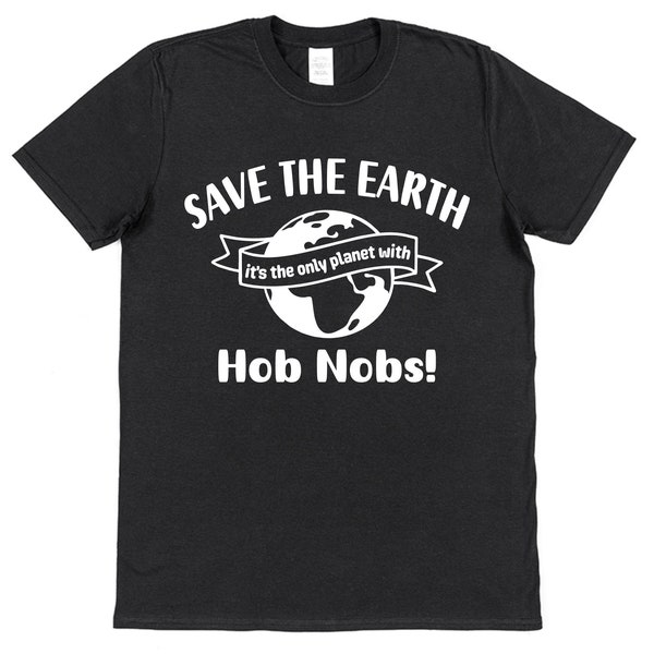 Hob Nobs T-Shirt Save The Earth Slogan Unisex All Ages Funny British Food Chocolate Biscuits Digestives Retro Tea Time Foodie Gift Idea Oaty