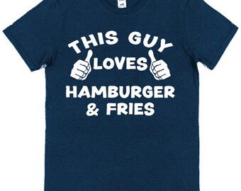 This Guy OR Girl Loves Hamburger & Fries T-Shirt Unisex Adults Children Favourite   Funny Gift For Fast Food Lover Cheeseburger Chips Dinner