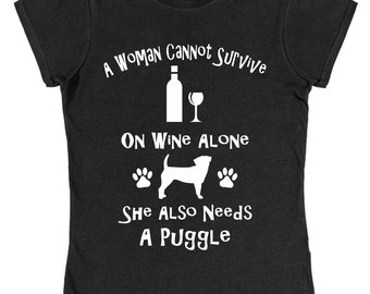 A Woman Cannot Survive On Wine Alone She Also Needs A Puggle Cotton T-Shirt Loose or Fitted Styles Dog Lover Pet Owner Gift Present