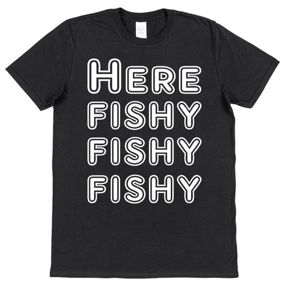 Fishing T-shirt Here Fishy Fishy Fishing Gift for Fisherman Angler