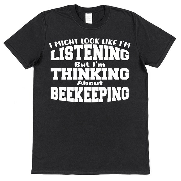 Beekeeping Slogan Not Listening Thinking About Beekeeping T-Shirt Gift For Beekeeper Apiarist T-Shirt Apiary Bees Honey Pastime Bee Hive