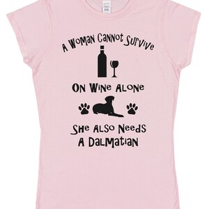 A Woman Cannot Survive On Wine Alone She Also Needs A Dalmatian Cotton T-Shirt Loose or Fitted Styles Dog Pet Owner Gift Present image 4