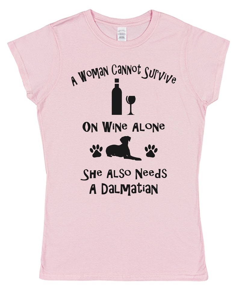 A Woman Cannot Survive On Wine Alone She Also Needs A Dalmatian Cotton T-Shirt Loose or Fitted Styles Dog Pet Owner Gift Present image 4
