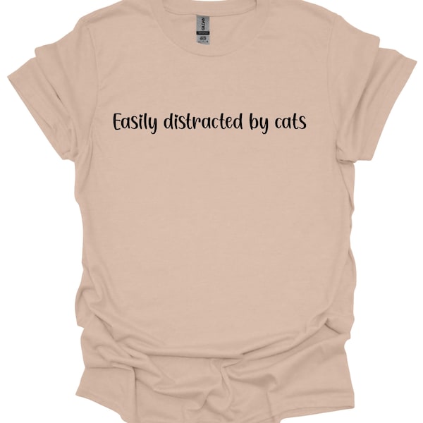 Easily Distracted by Cats Unisex Soft Cotton T-Shirt Sand Colour Sage, Black or Grey Subtle Printed Cat Lover Slogan Shirt Cat Owner Gift