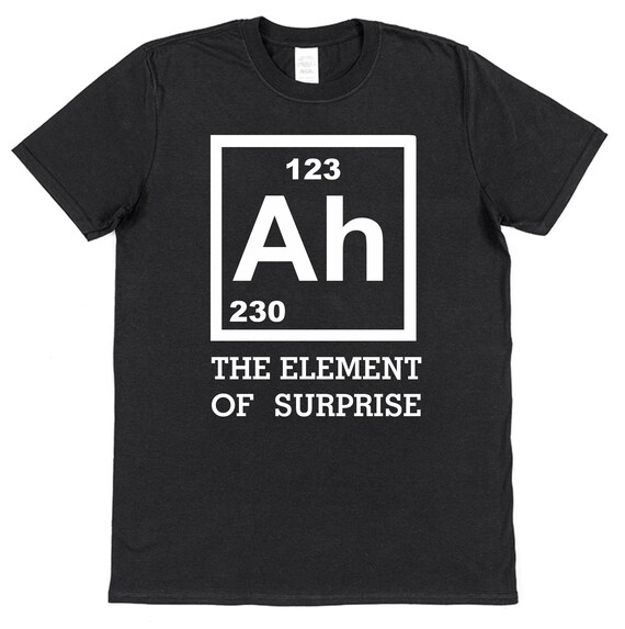 Ah The Element Of Surprise Funny Science Birthday Gift Shirt Ah The Element Of Surprise Funny Science Birthday Gift Shirt