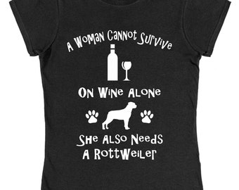 A Woman Cannot Survive On Wine Alone She Also Needs A Rottweiler Cotton T-Shirt Loose or Fitted Styles Dog Lover Pet Owner Gift Present
