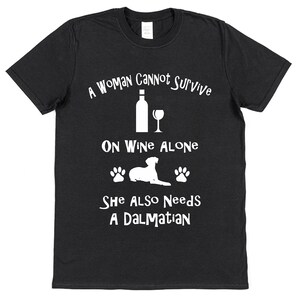 A Woman Cannot Survive On Wine Alone She Also Needs A Dalmatian Cotton T-Shirt Loose or Fitted Styles Dog Pet Owner Gift Present image 2