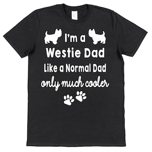 I'm A Westie Mum or Dad Like Normal but Cooler Cotton T-Shirt Loose or Fitted Styles Puppy White Terrier Dog Pet Parent Owner Gift Present