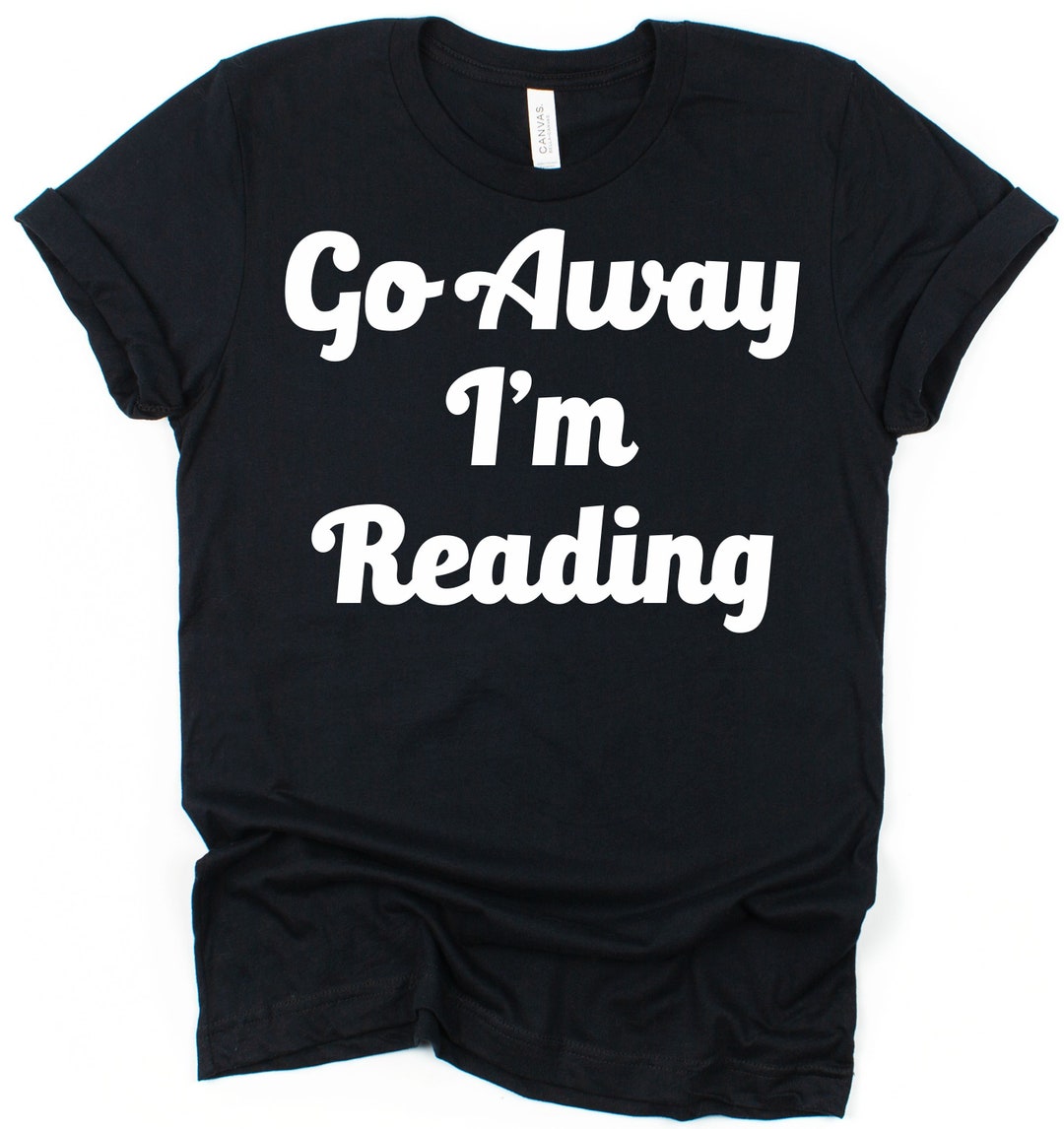 Cotton Tshirt Go Away I'm Reading Black or White Unisex or Ladies