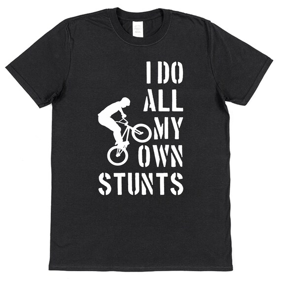 I Do All My Own Stunts Bike Shirt - Funny Mountain T Shirt I Do All My Own Stunts Bike Shirt - Funny Mountain T Shirt