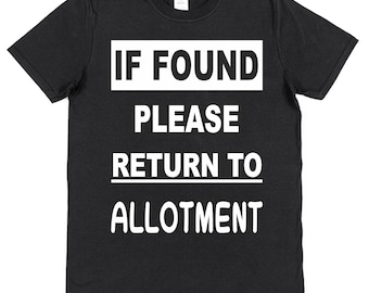 If Found Allotment Cotton T-Shirt Funny Gift Allotmenteer Present for Gardener Fruit Grower Vegetable Grower I Love My Allotment Gift Garden