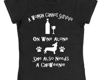 A Woman Cannot Survive On Wine Alone She Also Needs A Chiweenie Cotton T-Shirt Loose or Fitted Styles Dog Pet Owner Gift Present