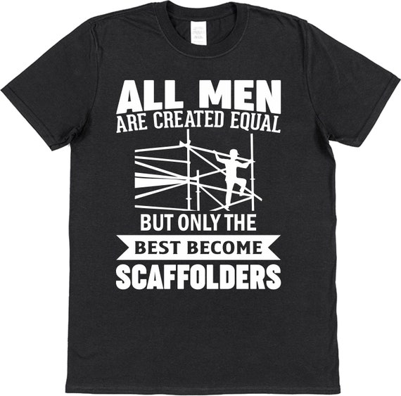 Scaffolder T-shirt Men Are Equal Best Are Scaffolders Gift for - Etsy