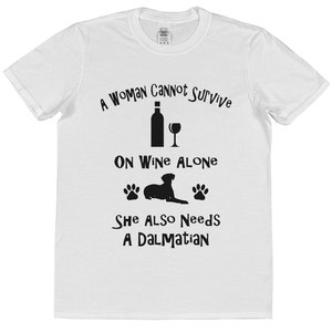 A Woman Cannot Survive On Wine Alone She Also Needs A Dalmatian Cotton T-Shirt Loose or Fitted Styles Dog Pet Owner Gift Present image 7