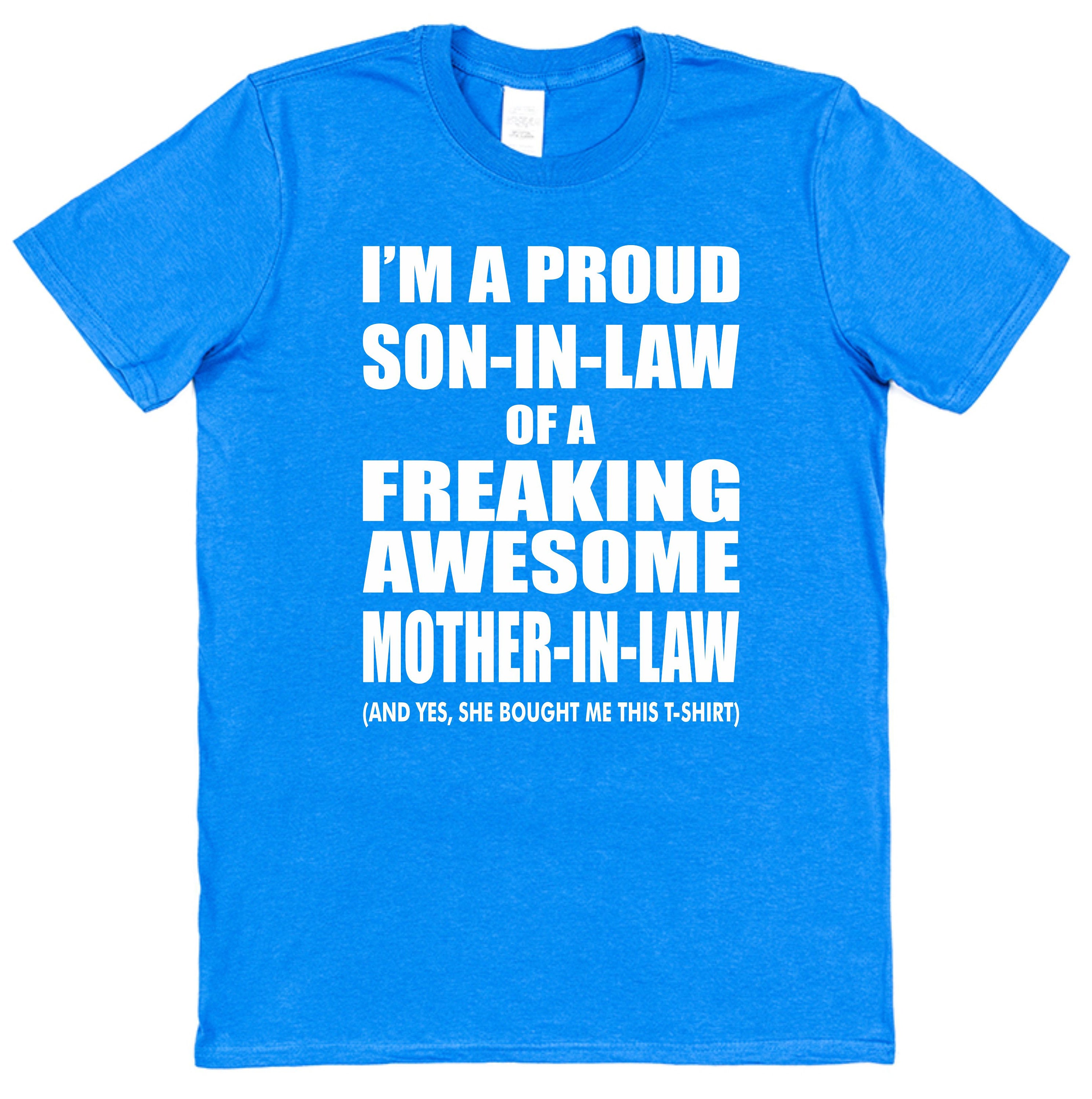 I'm A Proud Son In Law Of A Freaking Awesome Mother In Law I'm A Proud Son In Law Of A Freaking Awesome Mother In Law