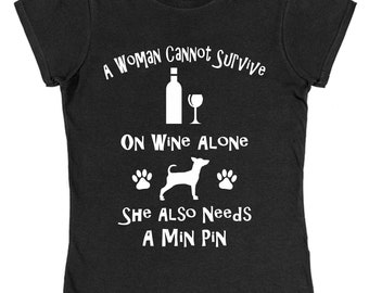 A Woman Cannot Survive On Wine Alone She Also Needs A Min Pin Miniature Pinscher Cotton T-Shirt Loose or Fitted Styles Dog Pet Gift Present
