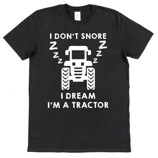 I Don't Snore I Dream I'm A Tractor T-shirt Brand New 100% Cotton Joke Humour Funny Tractor Lover Gifts for Father's Day Christmas etc