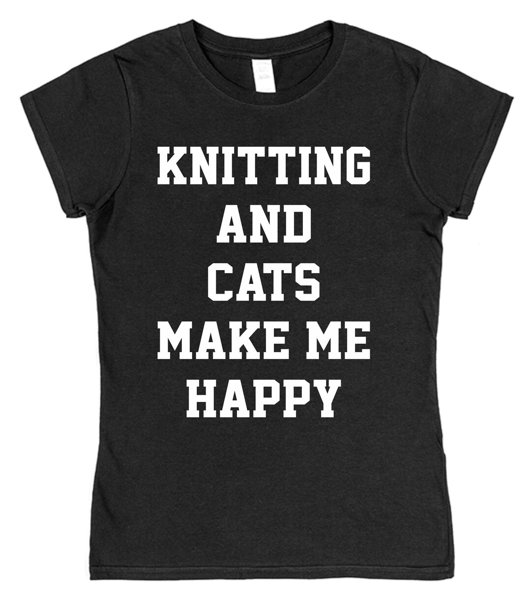 Knitting & Cats Make Me Happy Cotton Tshirt Loose or Fitted Styles