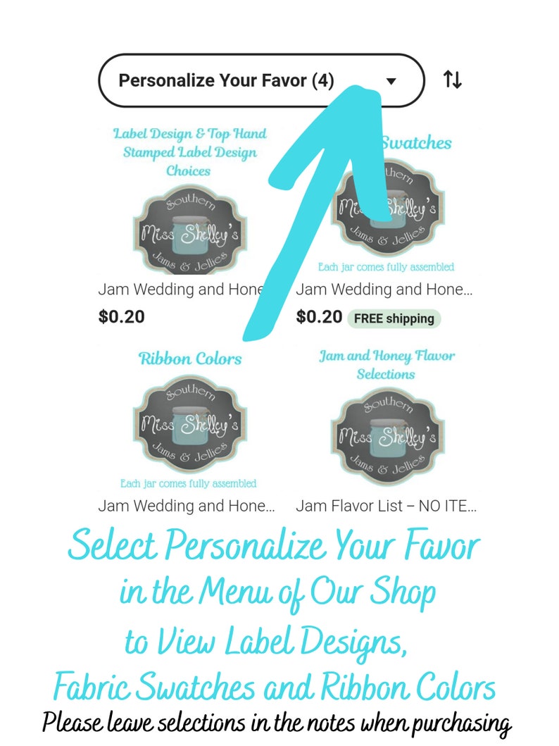 May include: A digital image showing a customizable wedding favor option for jam jars. The image shows a blue and white label with the text "Southern Miss Shelley's Jams & Jellies" and the text "Jam Wedding and Hone... $0.20". The image also shows a blue arrow pointing to the text "Personalize Your Favor (4)" and the text "Select Personalize Your Favor in the Menu of Our Shop to View Label Designs, Fabric Swatches and Ribbon Colors. Please leave selections in the notes when purchasing."