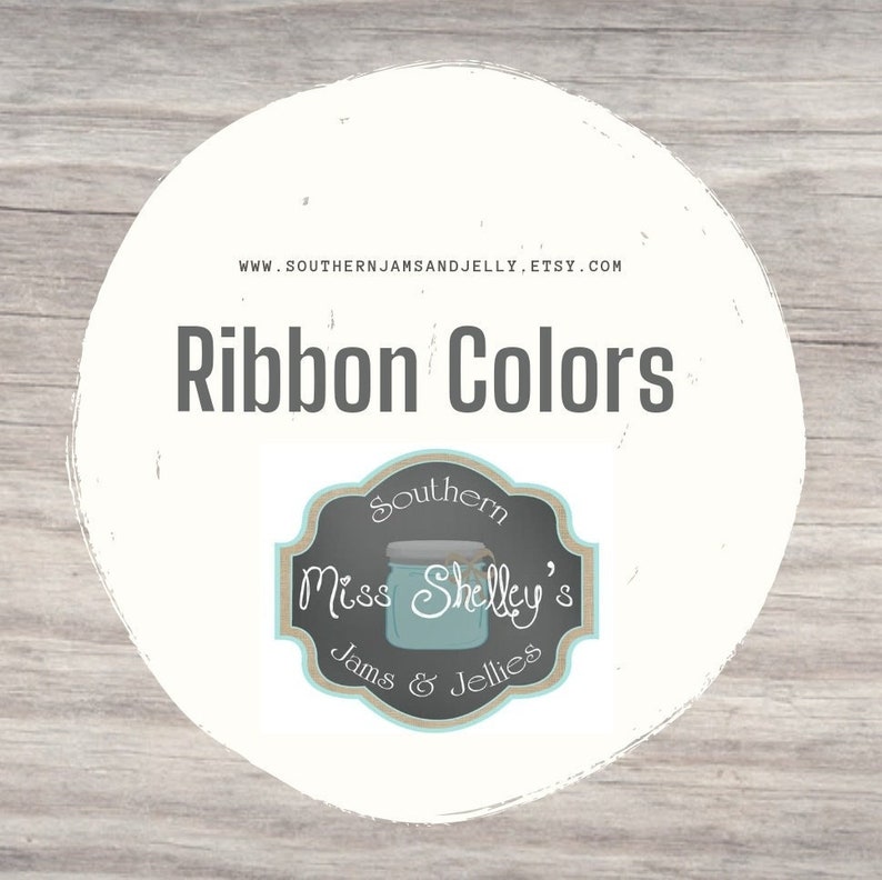 May include: A white circle with the text "Ribbon Colors" and the logo "Southern Miss Shelley's Jams & Jellies" in the center. The text "www.southernjamsandjelly.etsy.com" is at the top of the circle.