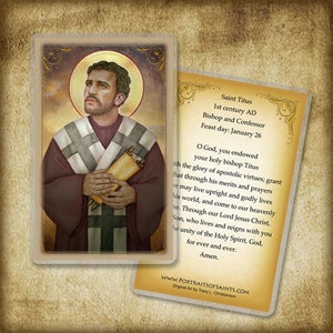 May include: A vintage-style religious prayer card featuring a portrait of Saint Titus, a bishop and confessor. The card has a brown background with a gold border and includes a prayer to Saint Titus. The text on the card reads "Saint Titus, 1st century AD, Bishop and Confessor, Feast day: January 26, O God, you endowed your holy bishop Titus with the glory of apostolic virtues; grant that through his merits and prayers we may live upright and godly lives in this world, and come to our heavenly home. Through our Lord Jesus Christ, your Son, who lives and reigns with you in the unity of the Holy Spirit, God, for ever and ever. Amen."