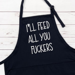 Funny Black Apron: I&#39;ll Feed All You F***ers, Novelty Chef Apron