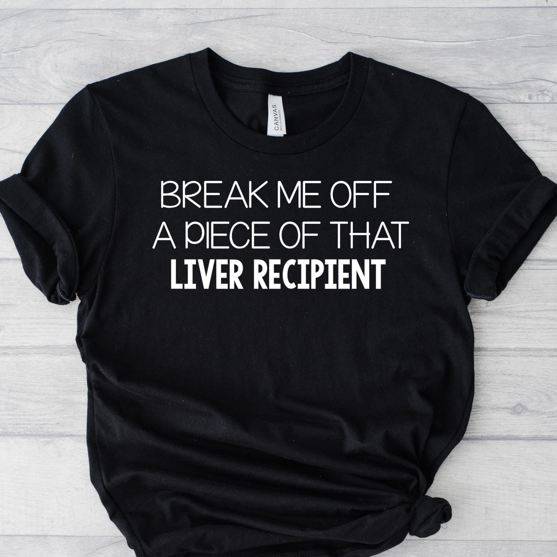 Break Me Off a Piece T-Shirt: Liver Recipient Organ Transplant, Donate Life